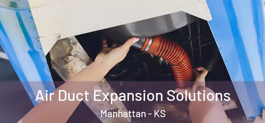  Air Duct Expansion Solutions Manhattan - KS