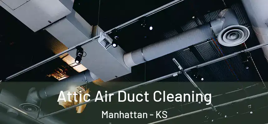  Attic Air Duct Cleaning Manhattan - KS