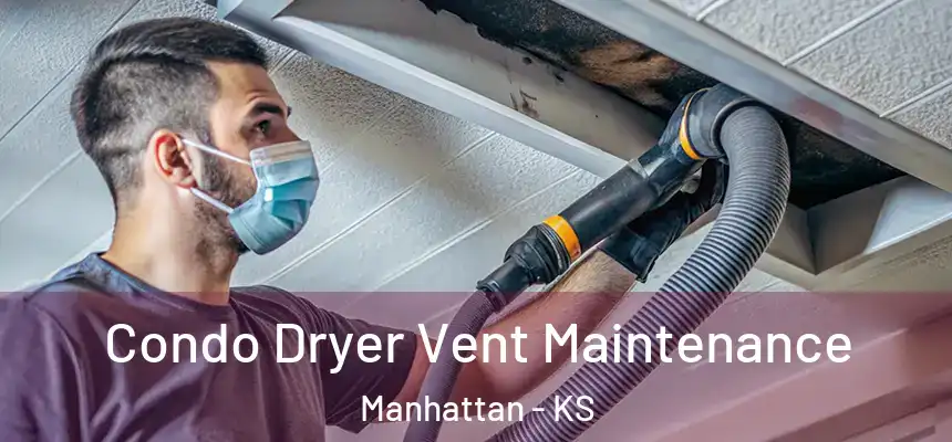  Condo Dryer Vent Maintenance Manhattan - KS