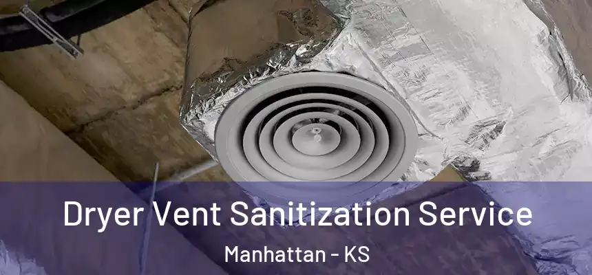  Dryer Vent Sanitization Service Manhattan - KS