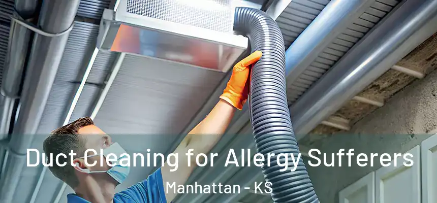  Duct Cleaning for Allergy Sufferers Manhattan - KS