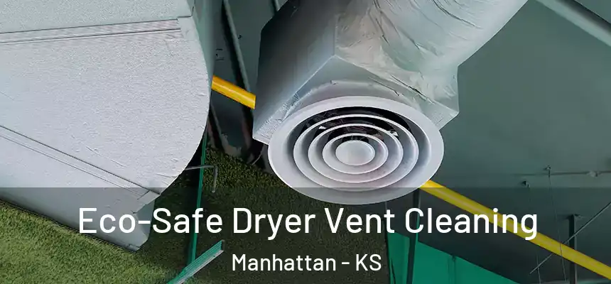  Eco-Safe Dryer Vent Cleaning Manhattan - KS