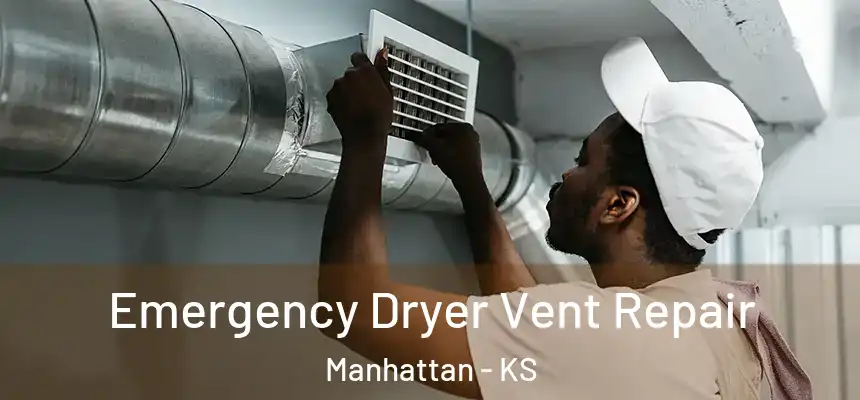  Emergency Dryer Vent Repair Manhattan - KS