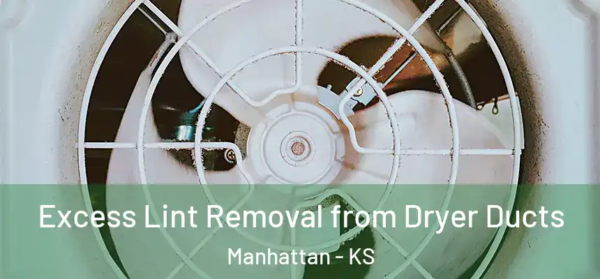  Excess Lint Removal from Dryer Ducts Manhattan - KS
