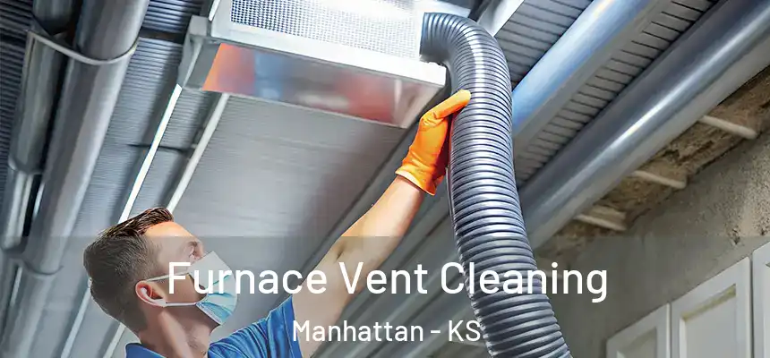  Furnace Vent Cleaning Manhattan - KS