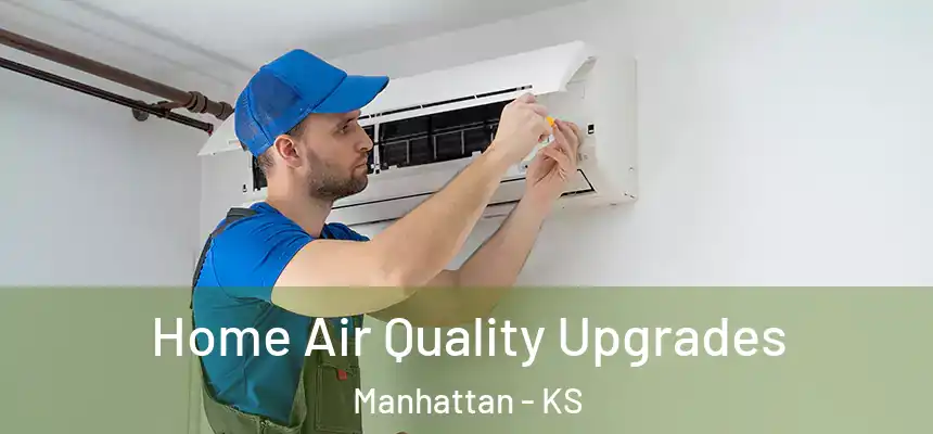  Home Air Quality Upgrades Manhattan - KS