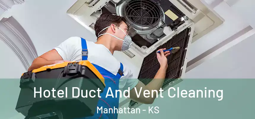  Hotel Duct And Vent Cleaning Manhattan - KS