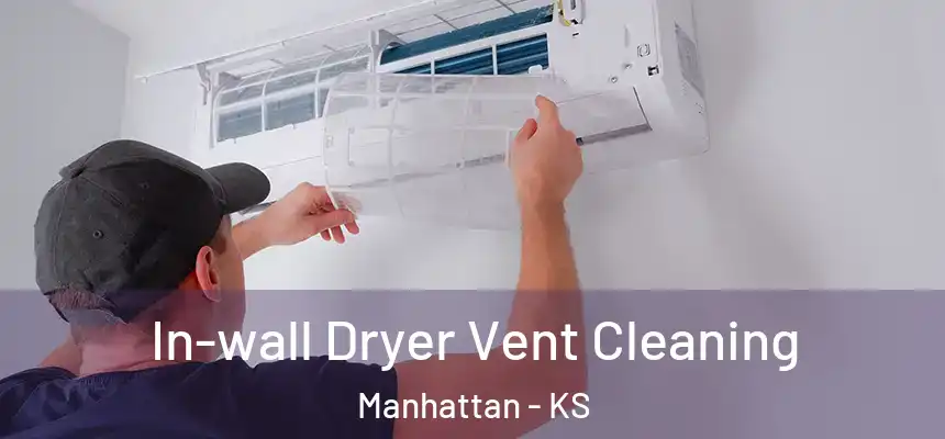  In-wall Dryer Vent Cleaning Manhattan - KS