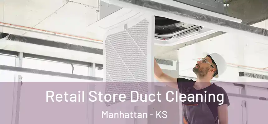  Retail Store Duct Cleaning Manhattan - KS