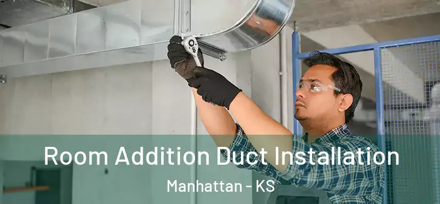  Room Addition Duct Installation Manhattan - KS