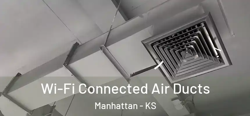  Wi-Fi Connected Air Ducts Manhattan - KS